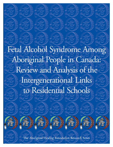 Fetal Alcohol Syndrome Among Aboriginal People in Canada: Review and Analysis of the Intergenerational Links to Residential Schools